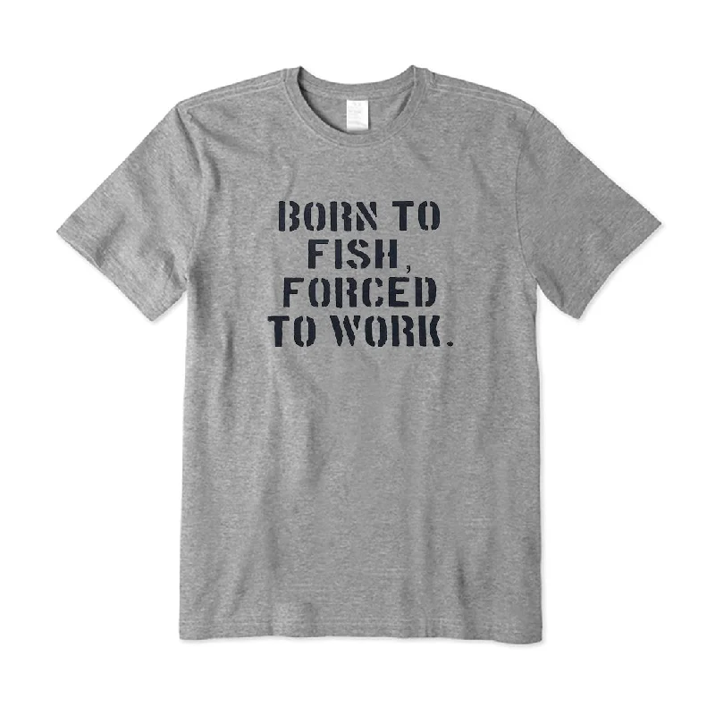 Born To Fish Forced To Work T-Shirt Layered Multi-layer Single Layer