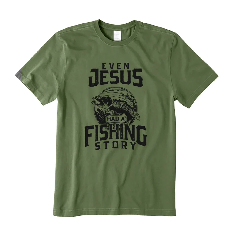 Even Jesus Had A Fishing Story T-Shirt Spandex Blend Rayon Blend Denim Blend