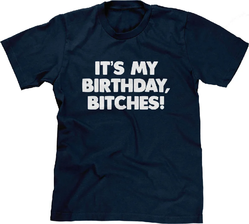 It's My Birthday, Bitches T-Shirt Chenille Blend Fleece Blend Nylon Blend