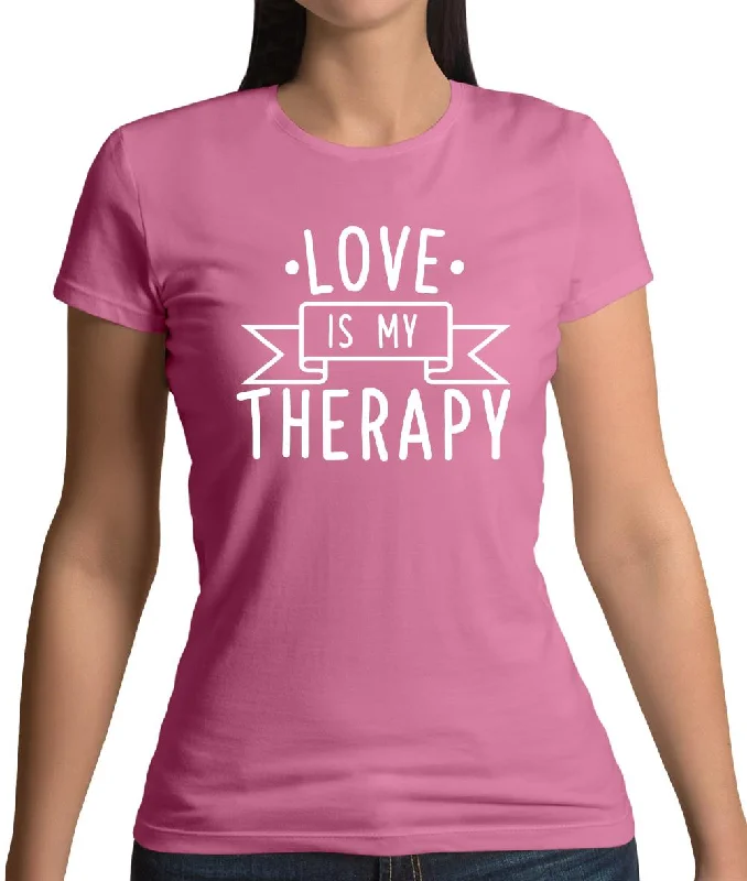 Love Is My Therapy Womens T-Shirt Chenille Blend Fleece Blend Nylon Blend