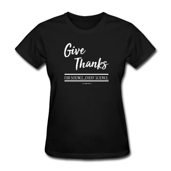 "Give Thanks For Science" - Women's T-Shirt Collared Crew Neck Turtle Neck