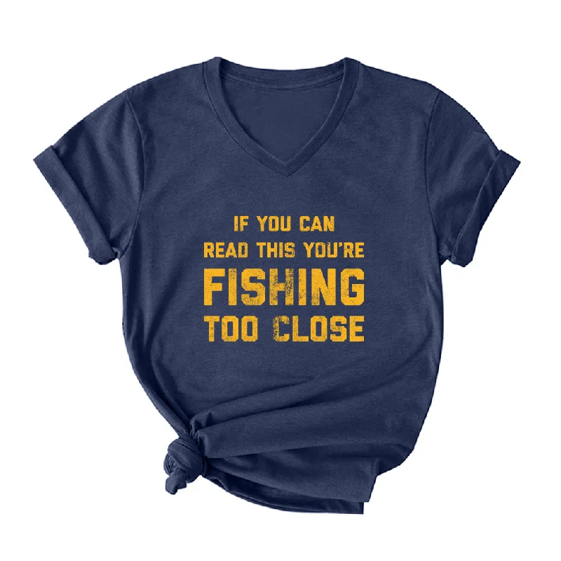 YOU ARE FISHING TOO CLOSE V Neck T-Shirt for Women Basic T-Shirt Crew Neck Short Sleeve